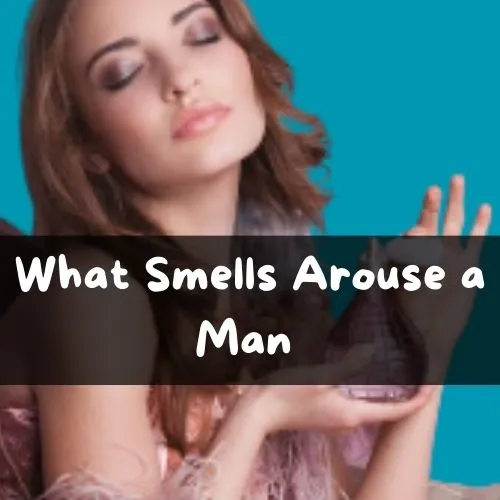 What Smells Arouse a Man3