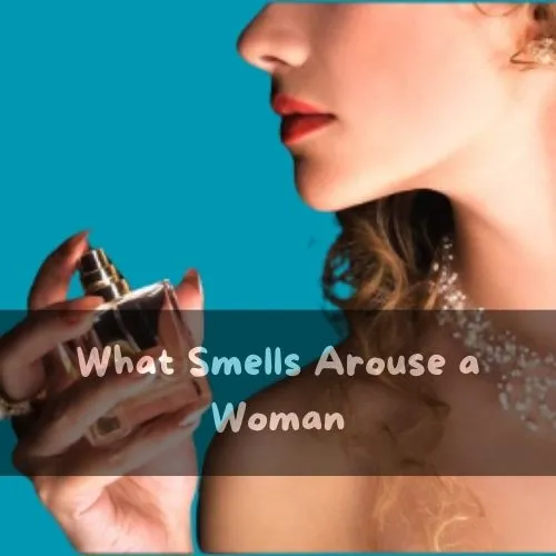 What Smells Arouse a Woman