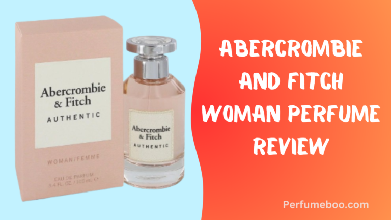 Abercrombie and Fitch Woman Perfume Review