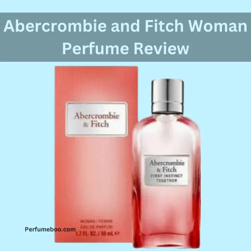 Abercrombie and Fitch Woman Perfume Review1