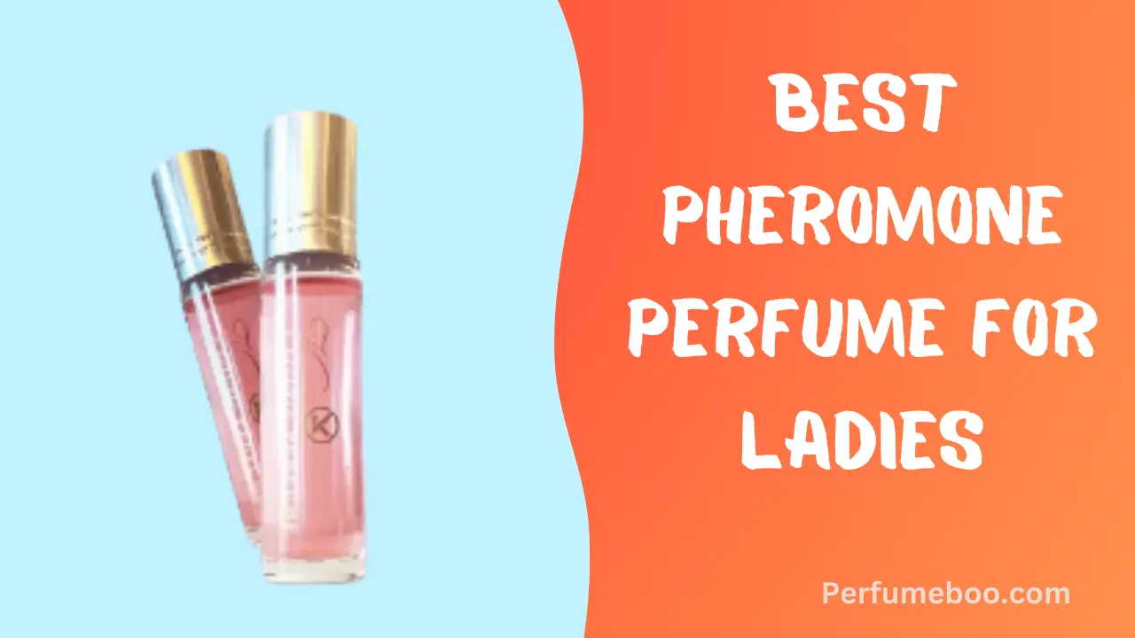 Best Pheromone Perfume For Ladies