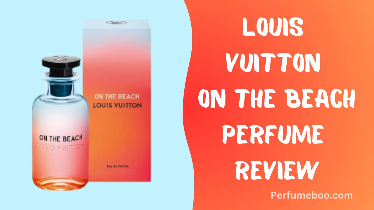 Louis Vuitton On The Beach Perfume Review