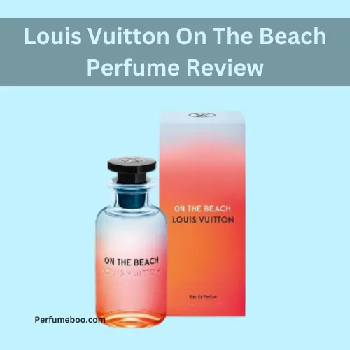 Louis Vuitton On The Beach Perfume Review1