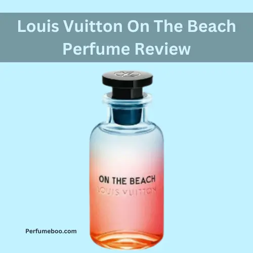 Louis Vuitton On The Beach Perfume Review2