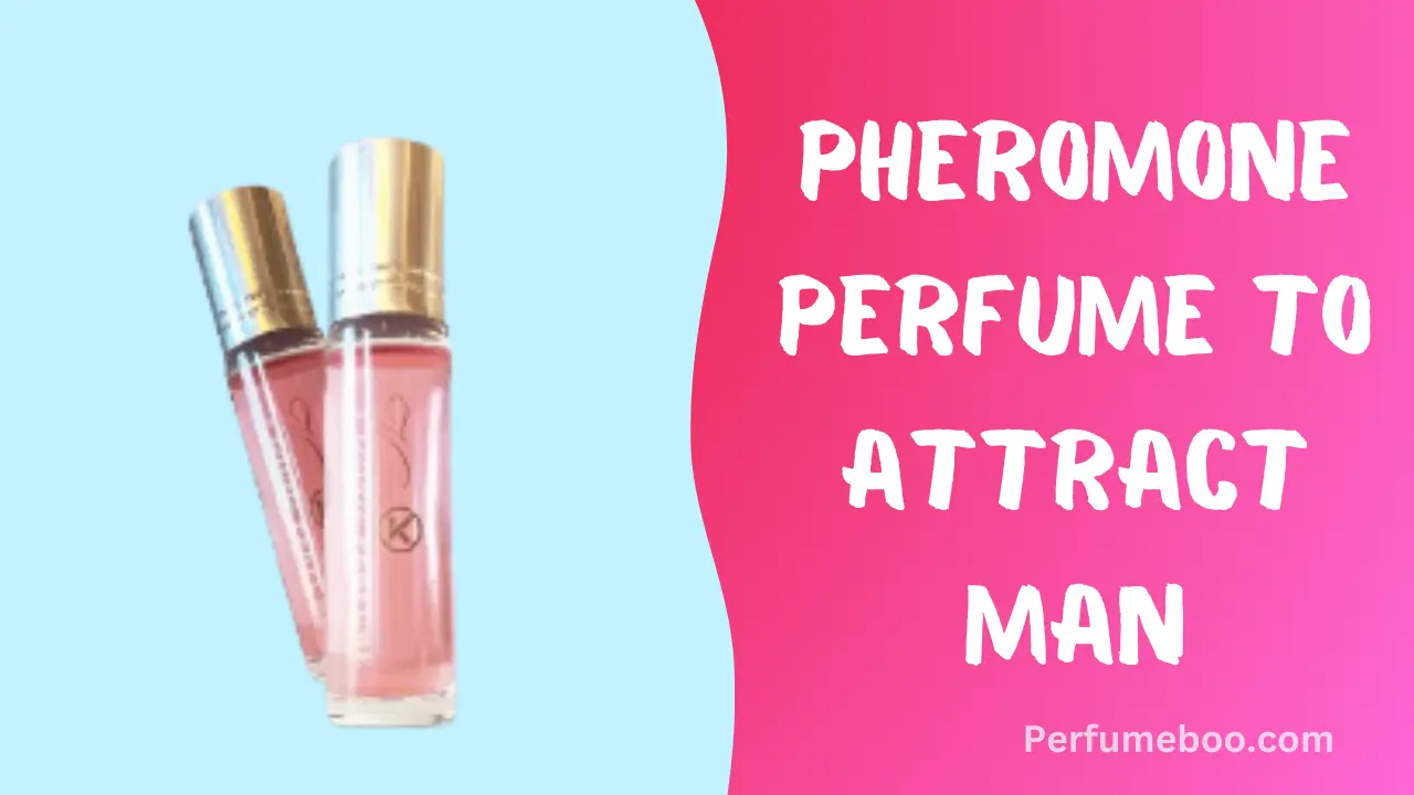 Pheromone Perfume To Attract Man