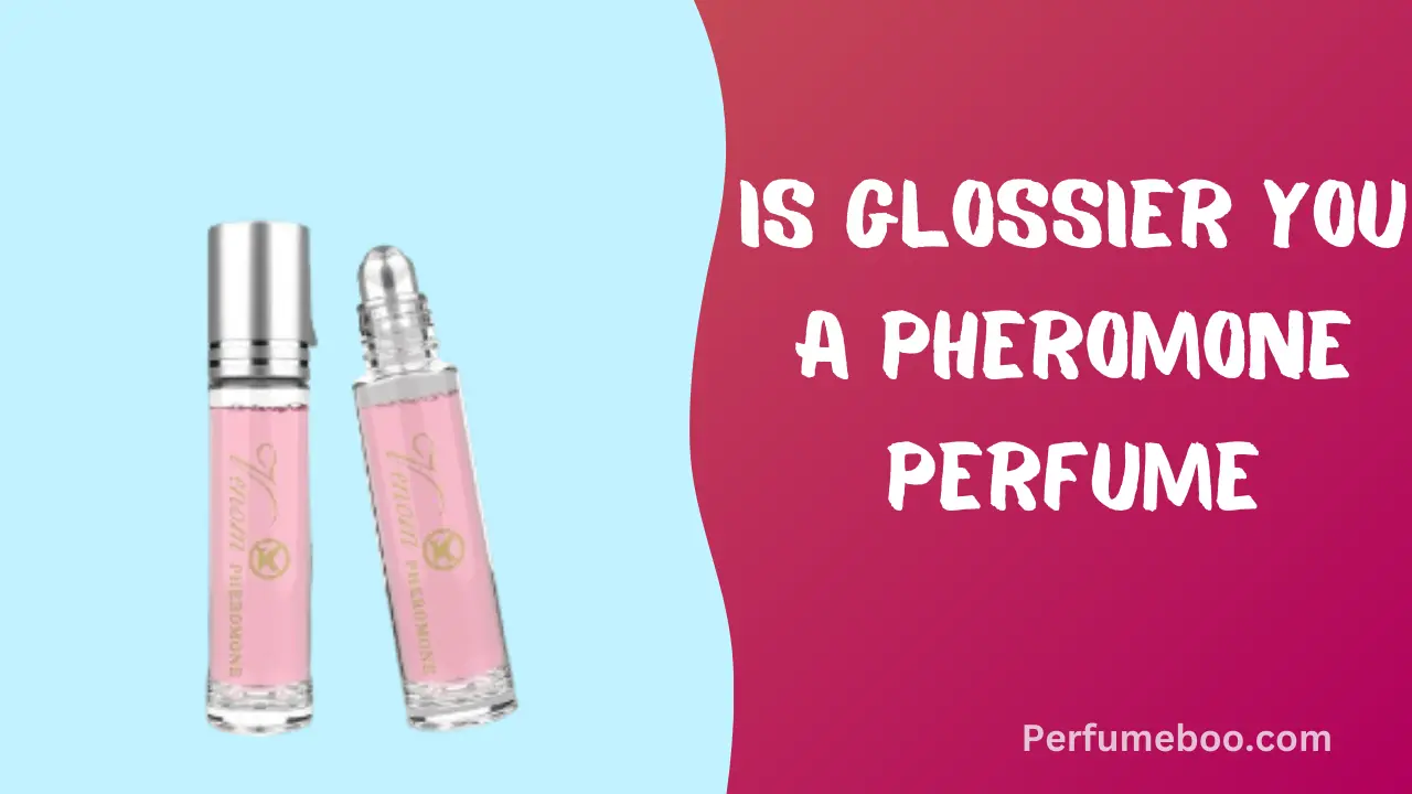 Is Glossier You A Pheromone Perfume