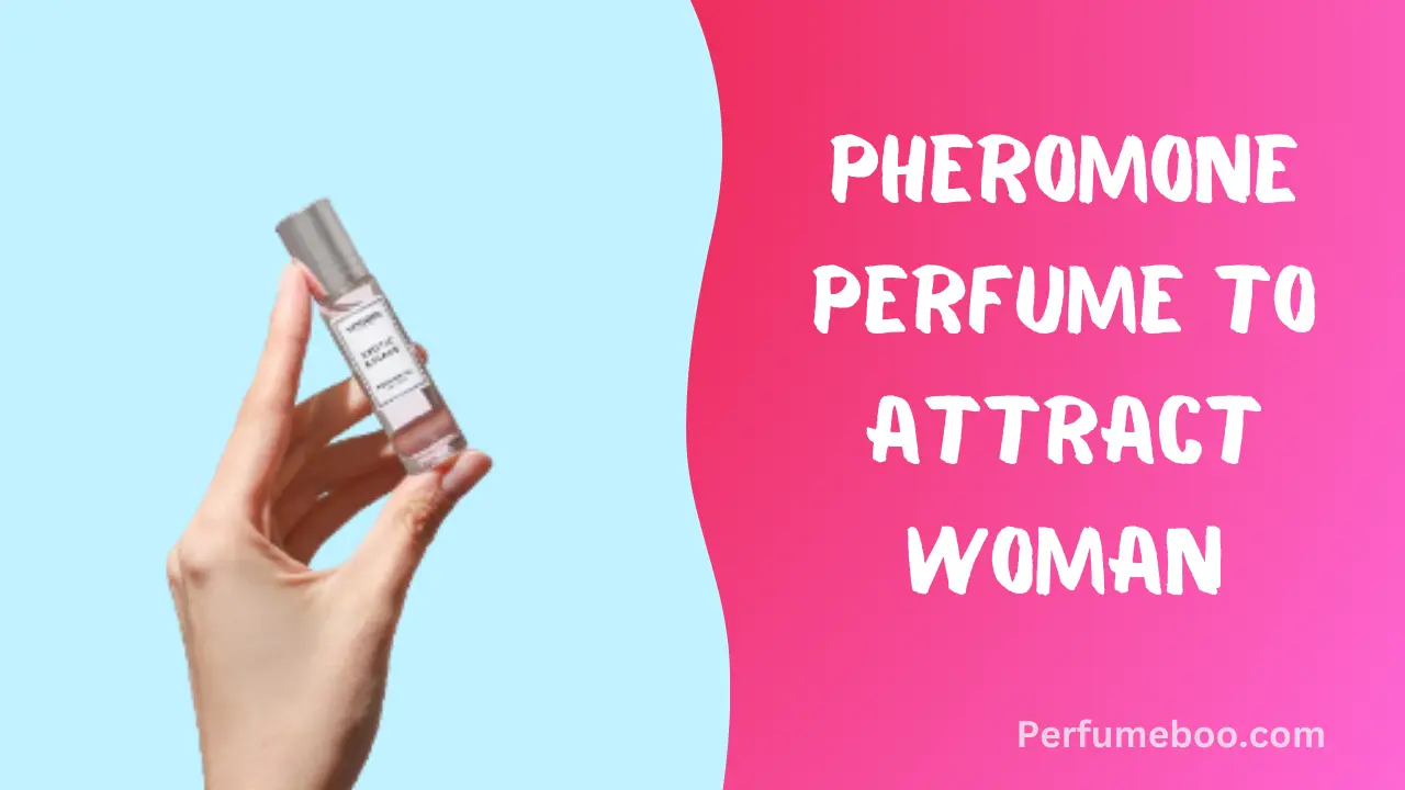 Pheromone Perfume To Attract Woman