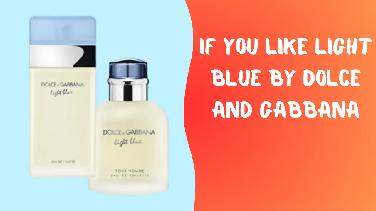If You Like Light Blue By Dolce and Gabbana