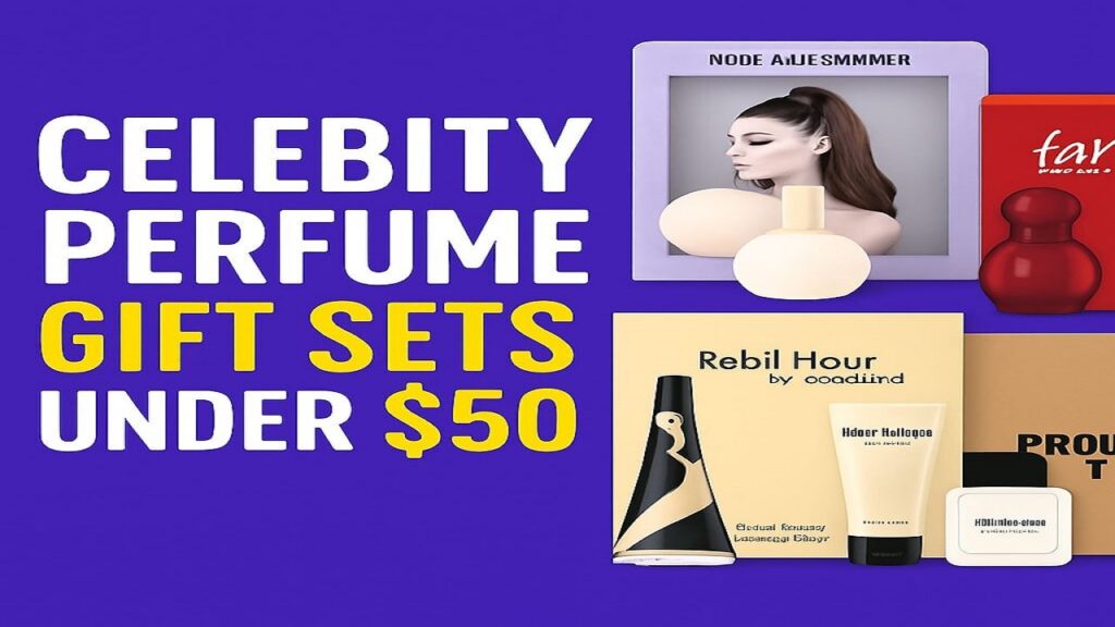 Celebrity Perfume Gift Sets Under $50